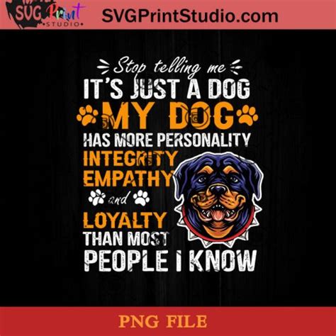 Rottweiler Stop Telling Meits Just A Dog My Dog Png Rottweiler Dog Png