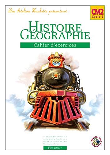 Les Ateliers Hachette Histoire Et Géographie Cm2 Cahier D