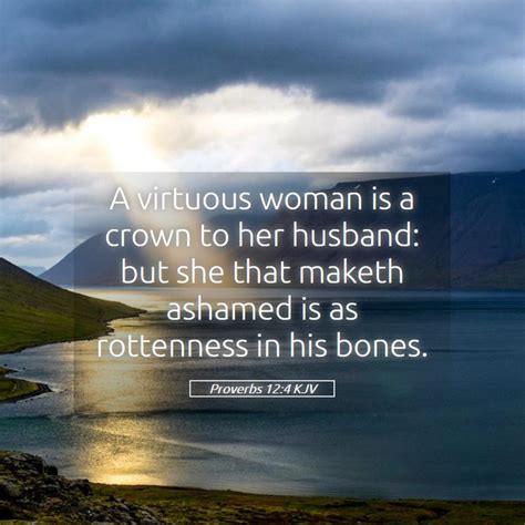 Proverbs 12 4 KJV A Virtuous Woman Is A Crown To Her Husband But