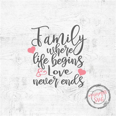 Family Where Life Begins And Love Never Ends Svg Family Svg Quote Svg