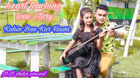 Kahi Ban Kar Hawa Full Song Hindi Song Sad Romantic Song Cover By