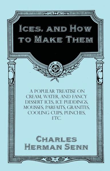 Ices And How To Make Them A Popular Treatise On Cream Water And