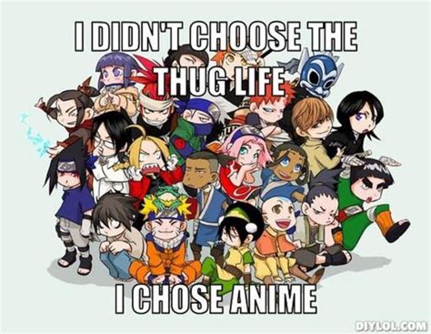 I Didnt Choose The Thug Life I Chose Anime Memes