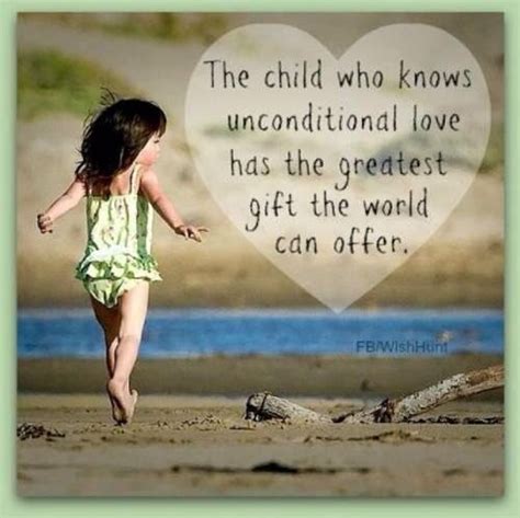 A Child Who Knows Unconditional Love Has The Greatest T The World