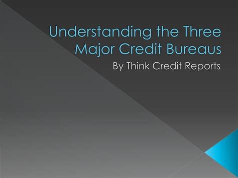 Understanding The Three Major Credit Bureaus Ppt