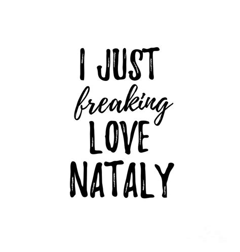 I Just Freaking Love Nataly Digital Art By Funny T Ideas