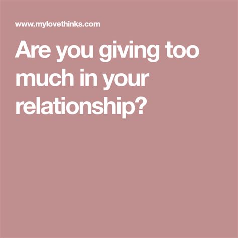 Are You Giving Too Much In Your Relationship Relationship Give Too