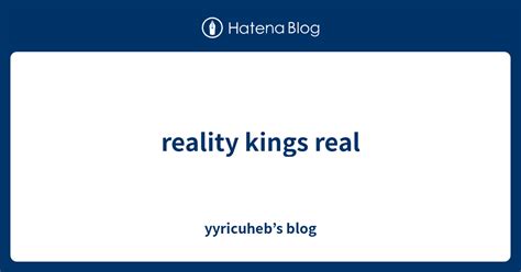 Reality Kings Real Yyricuheb’s Blog
