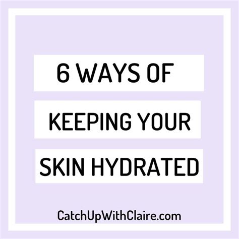 6 Ways Of Keeping Your Skin Hydrated Hydration Your Skin Skin