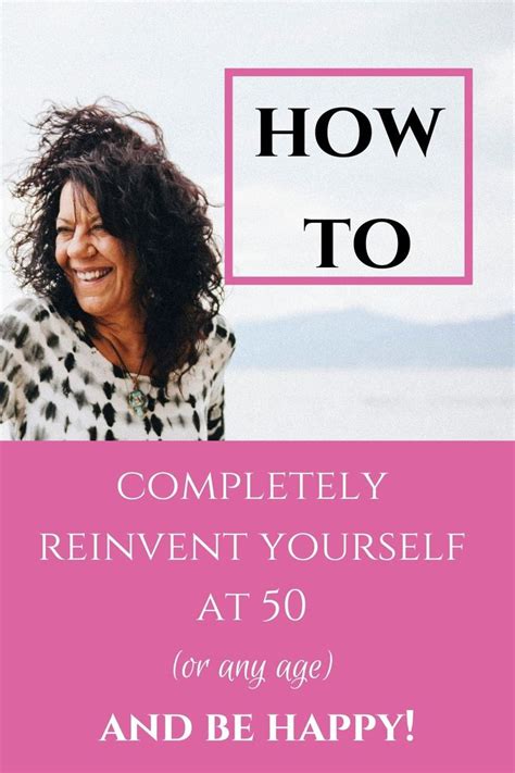 Find Out How To Completely Reinvent Yourself At 50 Or Any Age And Be