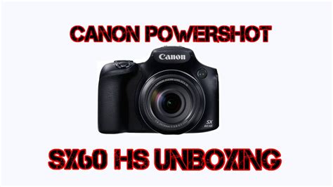 Canon Powershot Sx60 Hs Unboxing Youtube