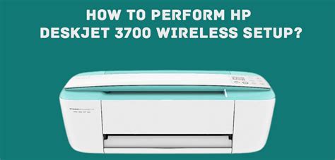How To Perform Hp Deskjet 3700 Wireless Setup