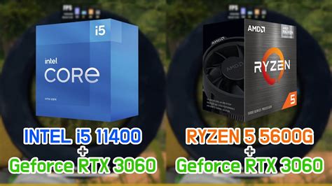 Intel I5 11400 Vs Ryzen 5 5600g With Geforce Rtx 3060 7 Games Fhd