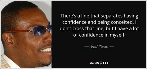 Paul anthony pierce is an american former professional basketball player who played 19 seasons in the national basketball association, predo. Elegant Quotes About Being Conceited - Allquotesideas
