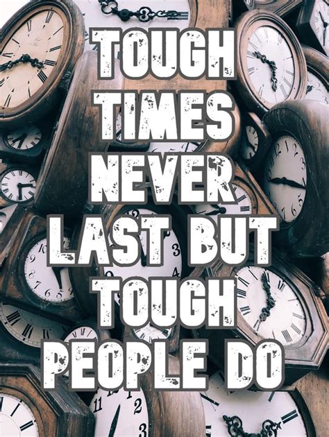 Tough Times Never Last But Tough People Do Tough Tough Times
