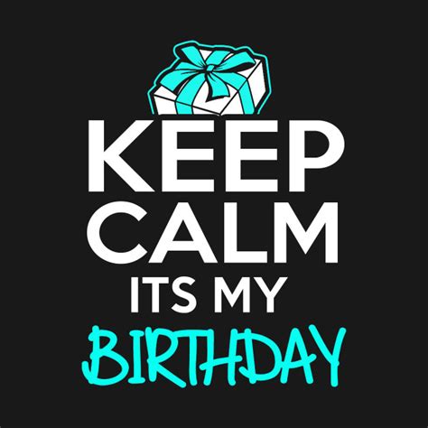 Keep Calm Its My Birthday Birthday T Shirt Teepublic