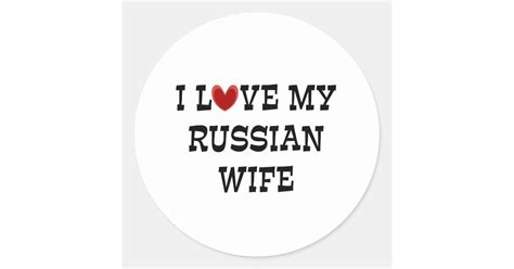 i love my russian wife classic round sticker zazzle