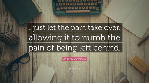 Jessica Sorensen Quote I Just Let The Pain Take Over Allowing It To