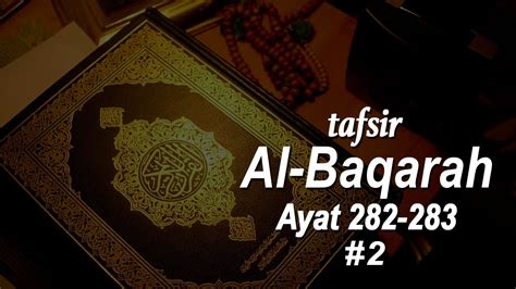 Di dalam ayat ini terdapat banyak hukum yang. Tafsir Surah Al-Baqarah Ayat 282 #2 & 283 - Ustadz Ahmad ...