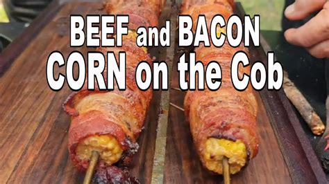 Bacon And Beef Corn On The Cob Recipe Bbq Pit Boys Bbq Teacher