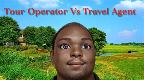 difference between tour operator and travel agent youtube