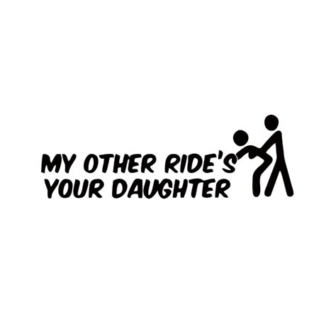 Car Stying My Other Ride Is Your Daughter Funny Bumper Sticker Car Van