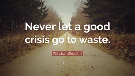 Https://tommynaija.com/quote/never Let A Good Crisis Go To Waste Quote