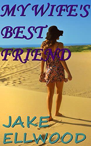 My Wife S Best Friend A Husband Satisfies His Wife S Friend S Needs By Jake Ellwood Goodreads