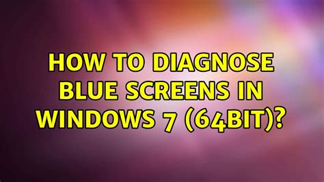 How To Diagnose Blue Screens In Windows 7 64bit 3 Solutions