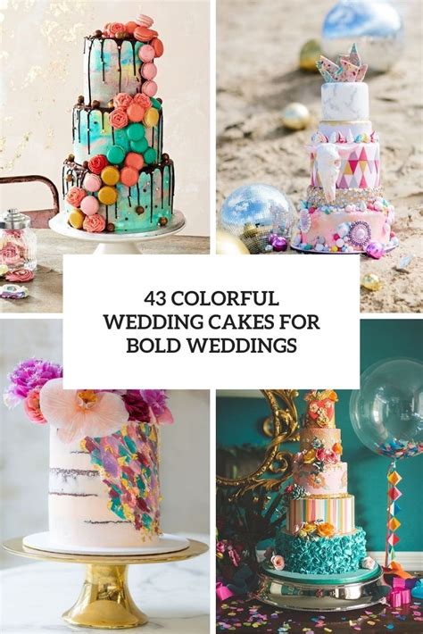43 Colorful Wedding Cakes For Bold Weddings Weddingomania