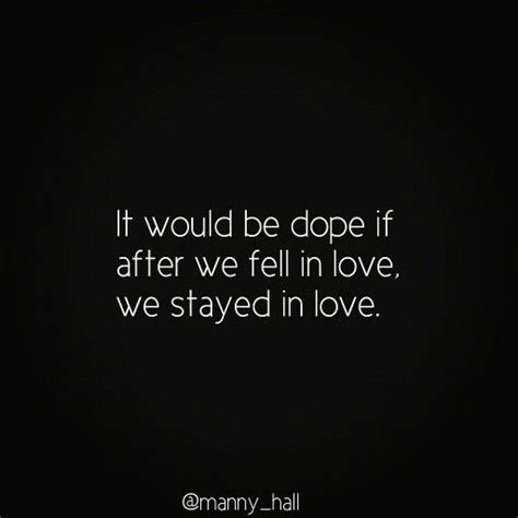 Dope Love We Fall In Love Falling In Love Dope Motivational Quotes