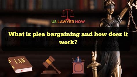 what is plea bargaining and how does it work usa lawyer now