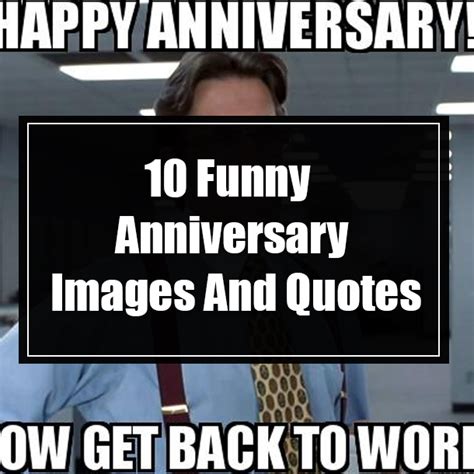 Our team has done the research online to provide you the best happy anniversary quotes at one place. 10 Funny Anniversary Images And Quotes
