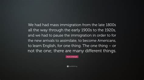 Rush Limbaugh Quote We Had Had Mass Immigration From The Late 1800s