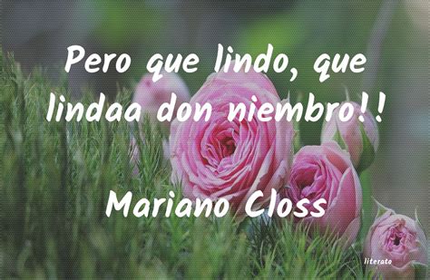 Frases De Mariano Closs Literato