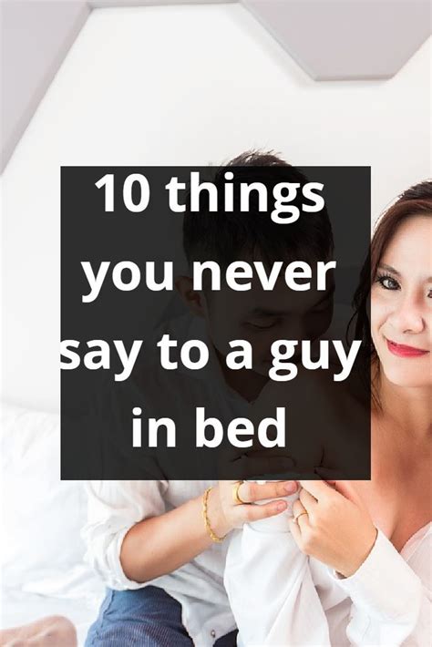 10 Things You Never Say To A Guy In Bed With Images Sayings How To Know You Never