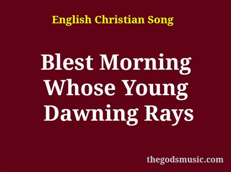 Blest Morning Whose Young Dawning Rays Christian Song Lyrics
