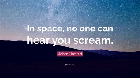 Johan Harstad Quote “in Space No One Can Hear You Scream”
