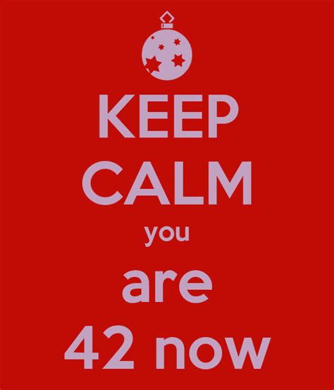 Keep Calm You Are 42 Now Poster Valeria Keep Calm O Matic