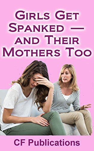 Girls Get Spanked And Their Mothers Too By Cf Publications Goodreads