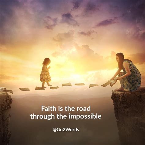 Faith Is The Road Through The Impossible Faith In God Trust In Life