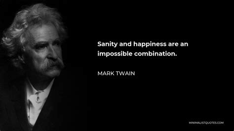 Mark Twain Quote Sanity And Happiness Are An Impossible Combination