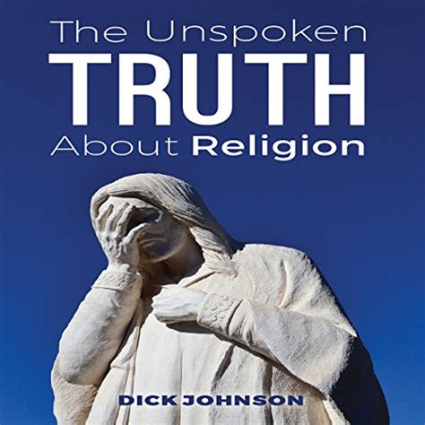 The Unspoken Truth About Religion By Dick Johnson Audiobook Audible