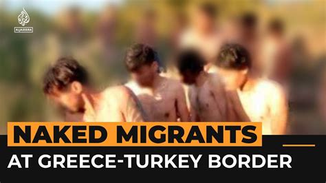 92 Naked Migrants Discovered At Greece Turkey Border Al Jazeera