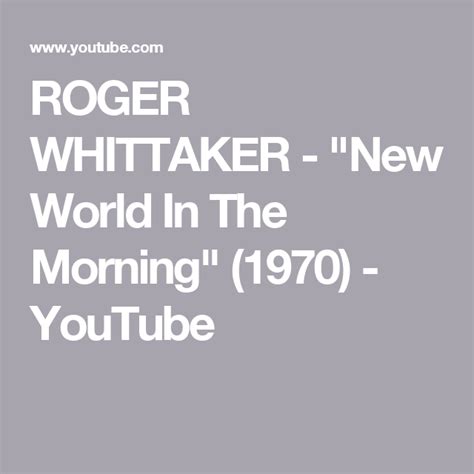 Roger Whittaker New World In The Morning 1970 Youtube Morning