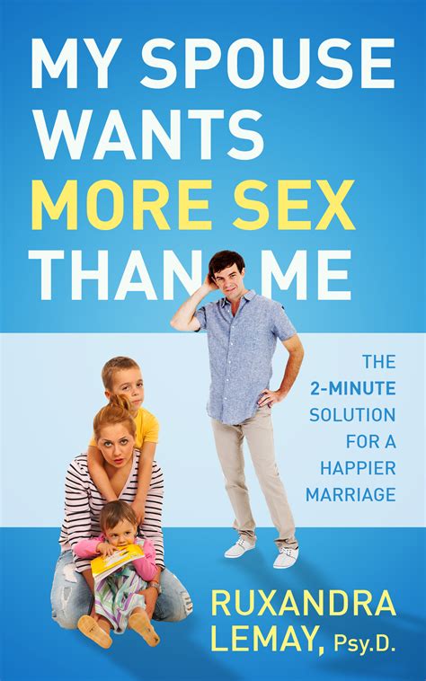 My Spouse Wants More Sex Than Me The 2 Minute Solution For A Happier Marriage
