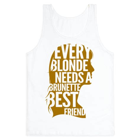 Every Blonde Needs A Brunette Best Friend T Shirts Tank Tops