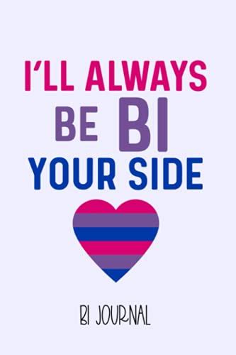 I Ll Always Be Bi Your Side Bi Journal Bisexual Ally Couple Journal And Gay Pride Coming Out