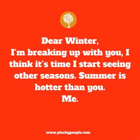 Dear Winter Im Breaking Up With You I Think Its Time I Start Seeing