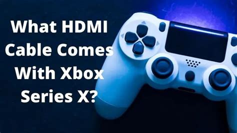 What Hdmi Cable Comes With Xbox Series X Best For Player